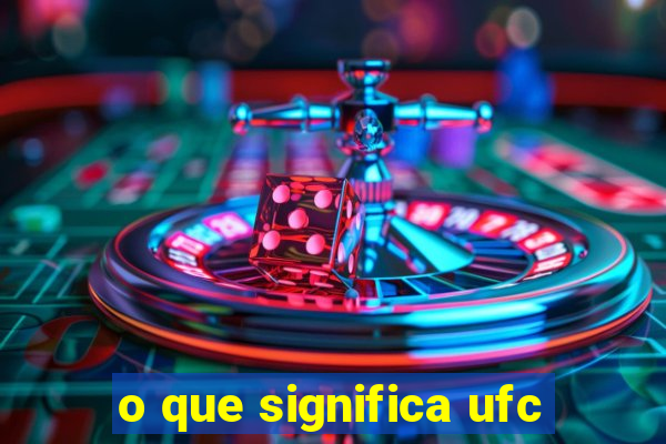 o que significa ufc